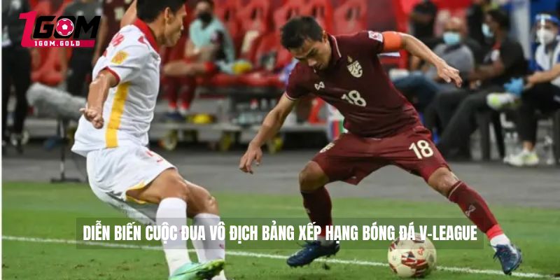 Bảng Xếp Hạng Bóng Đá V-League Hiện Tại Mới Cập Nhật 2 Diễn biến cuộc đua vô địch bảng xếp hạng bóng đá V-League