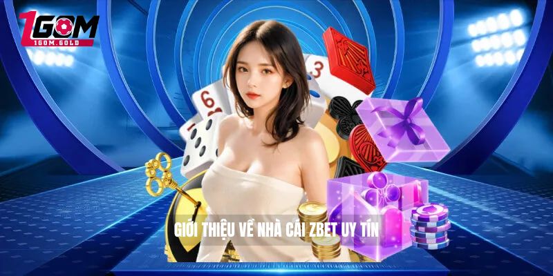 ZBET – 1GOM Review Nhà Cái Uy Tín Minh Bạch Nhất 2026 2 Giới thiệu về nhà cái ZBET uy tín