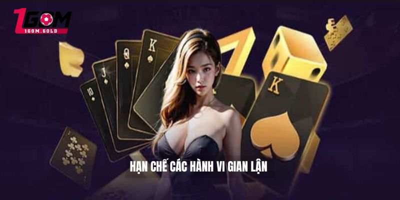 Chơi có trách nhiệm 1GOM 2 Hạn chế các hành vi gian lận