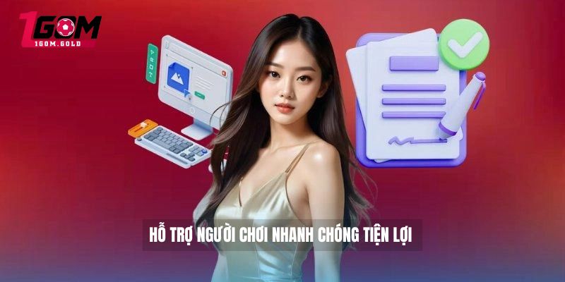 Chơi có trách nhiệm 1GOM 4 Hỗ trợ người chơi nhanh chóng tiện lợi