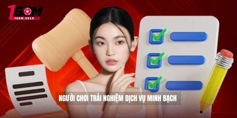 Chơi có trách nhiệm 1GOM 3 Người chơi trải nghiệm dịch vụ minh bạch