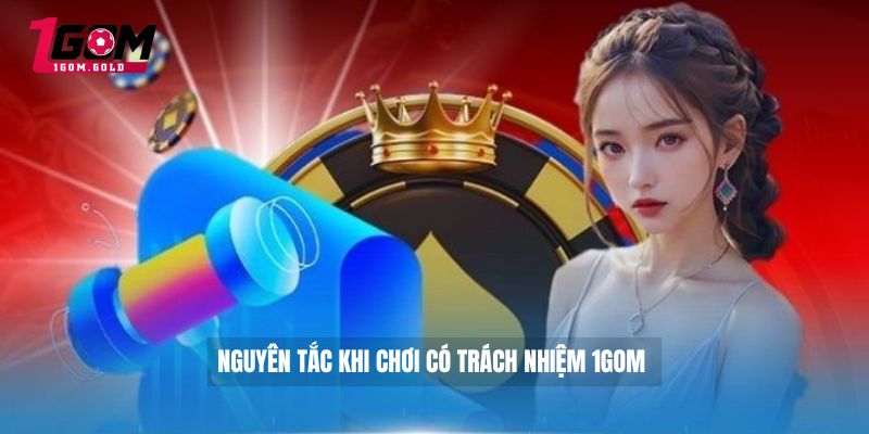 Chơi có trách nhiệm 1GOM 1 Nguyên tắc khi chơi có trách nhiệm 1GOM
